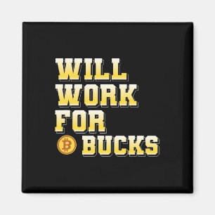 Ich werde für Bucks arbeiten Lustiges Geschenk für Magnet