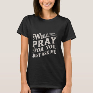 Ich werde für dich beten, nur Frag mich — T-Shirt