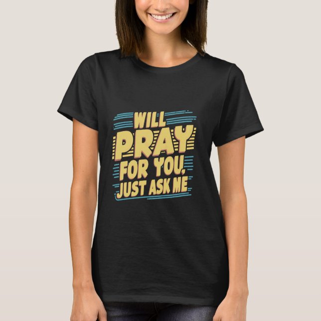 Ich werde für dich beten, nur Frag mich — T-Shirt (Vorderseite)