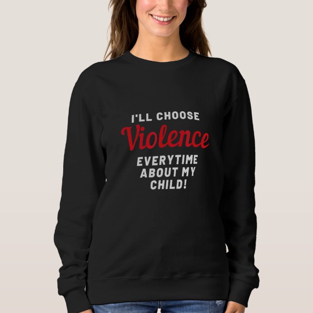 Ich werde Gewalt wählen Sweatshirt (Vorderseite)