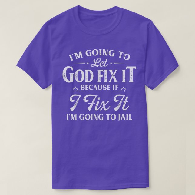 Ich werde Gott gelassen, es zu reparieren, denn we T-Shirt (Design vorne)