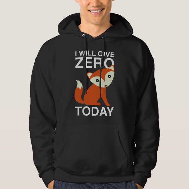 Ich werde heute null Fuchs geben Hoodie (Vorderseite)