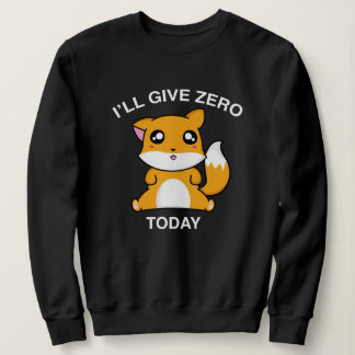 Ich werde heute null Fuchs geben Sweatshirt