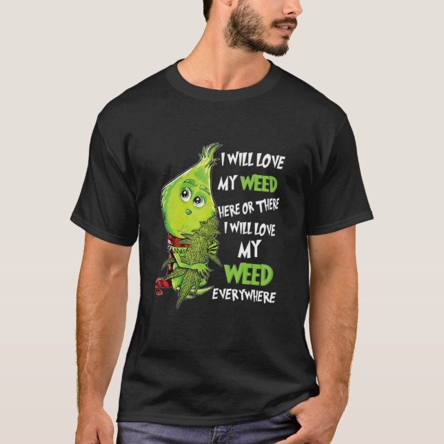 Ich werde hier oder da mein Unkraut Liebe. T-Shirt (Vorderseite)