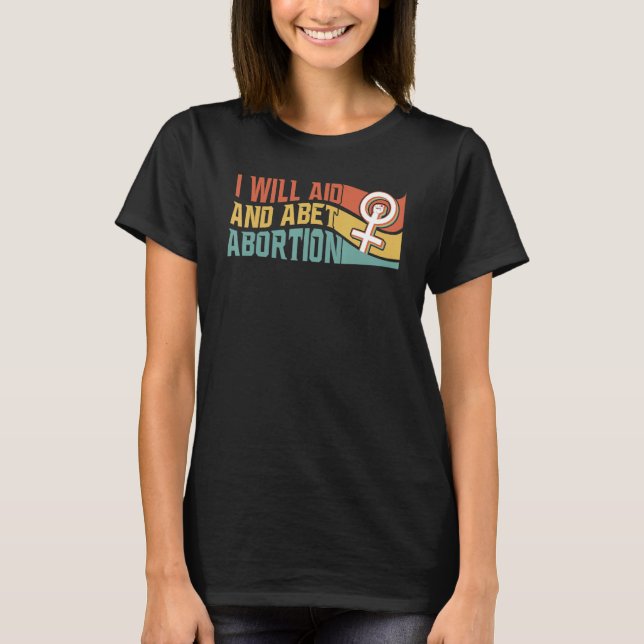 Ich werde Hilfe und Abet Abortion Pro Wahl Frauen  T-Shirt (Vorderseite)