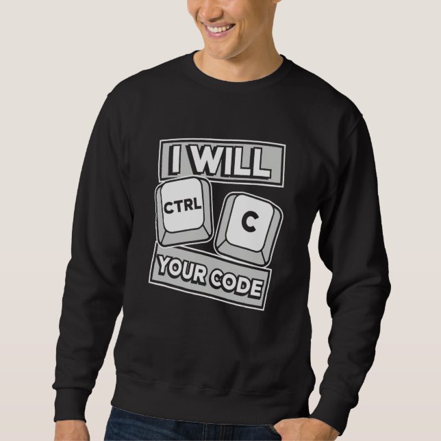 Ich werde Ihren Code-Ingenieur-Coder-Software-Entw Sweatshirt (Vorderseite)