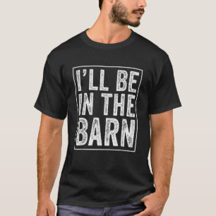 Ich werde im Barn Funny Vater Joke Grandpa Handyma T-Shirt