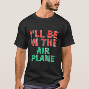 Ich werde im Flugzeug sein Aviation Weihnachten T-Shirt