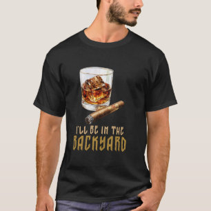 Ich werde im Hinterhof sein Zigarre und Bourbon T-Shirt
