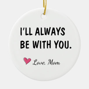 Ich werde immer bei dir sein, Tochtergeschenk Keramik Ornament