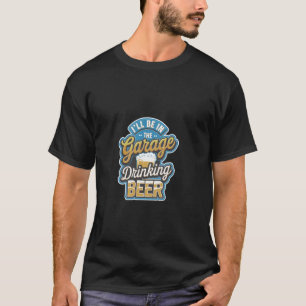 Ich werde in der Garage Bier trinken Mechaniker-Ru T-Shirt