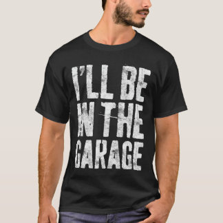 Ich werde in der Garage sein Lustiger Männer-Handw T-Shirt