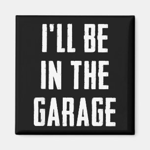 Ich werde in der Garage sein Lustiger sarkastische Magnet
