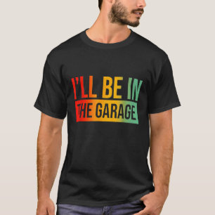 Ich werde in der Garage sein Mechaniker Mechanik G T-Shirt