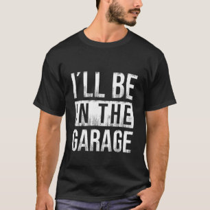 Ich werde in der Garage sein - Mechaniker T-Shirt