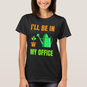 Ich werde in meinem Büro gärtnern 1 T-Shirt