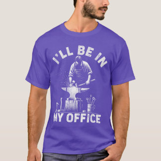 Ich werde in meinem Büro lustig Schmieden Schmiede T-Shirt