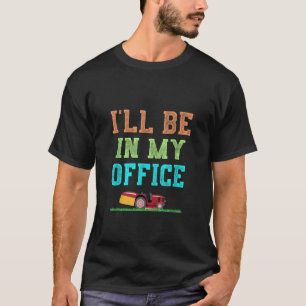Ich werde in meinem Büro Rasenmäher arbeiten T-Shirt