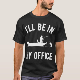 Ich werde in meinem Büro sein Bassboot-Angler T-Shirt