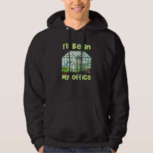 Ich werde in meinem Büro sein Funny Hobby Greenhou Hoodie