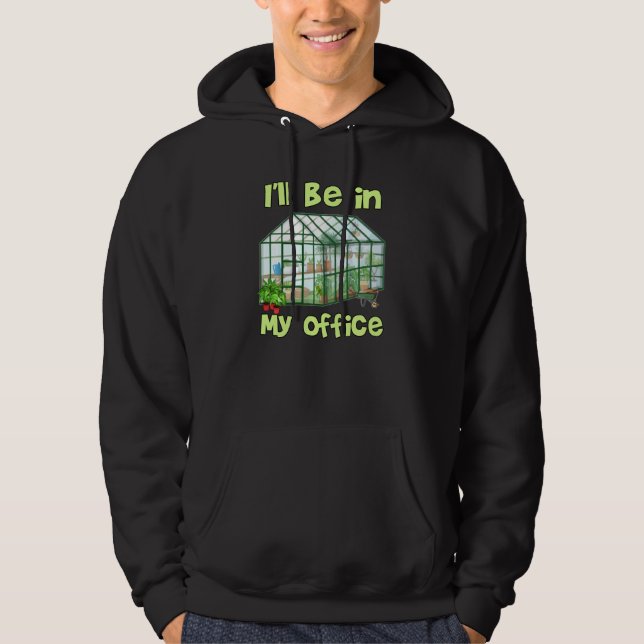 Ich werde in meinem Büro sein Funny Hobby Greenhou Hoodie (Vorderseite)