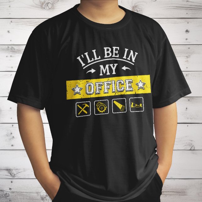 Ich werde in meinem Büro sein - Funny Woodworking  T-Shirt (Von Creator hochgeladen)