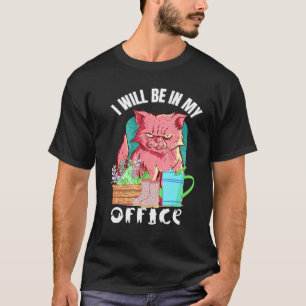 Ich Werde In Meinem Büro Sein Gärtner Katze Gärtne T-Shirt