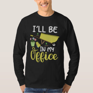 Ich werde in meinem Büro sein Gärtner T-Shirt