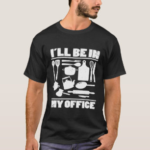 Ich werde in meinem Büro sein Küchenkoch-Kostüm T-Shirt