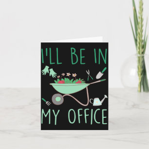 Ich werde in meinem Büro sein Lustige Gartenarbeit Karte