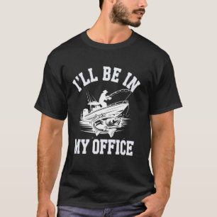 Ich werde in meinem Büro sein Lustiger Fischerboot T-Shirt