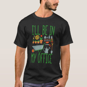 Ich werde in meinem Büro sein Lustiger Garten Gart T-Shirt