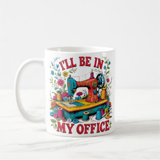 Ich werde in meinem Büro sein, lustiges Nähen Love Kaffeetasse