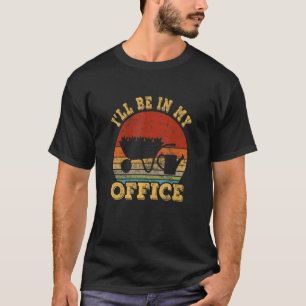 Ich werde in meinem Büro Vintage-Gärtner gärtnern T-Shirt