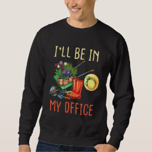 Ich werde in meinem Gartenbüro sein, wo der Hase g Sweatshirt