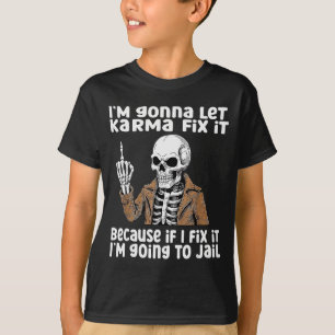 Ich werde Karma es reparieren lassen, weil wenn ic T-Shirt