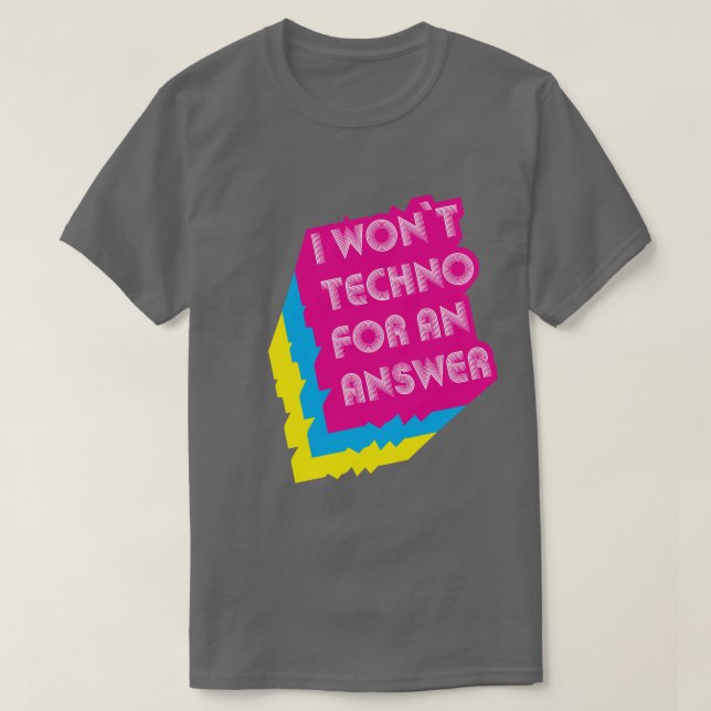 Ich werde kein Techno für ein lautes Wortspiel T-Shirt (Design vorne)