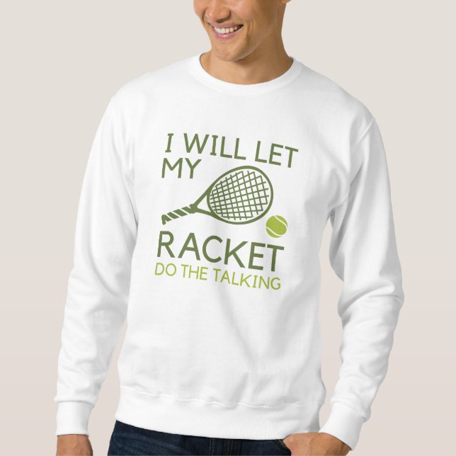 Ich werde mein Racket Gelassen, um zu reden Sweatshirt (Vorderseite)