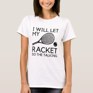 Ich werde mein Racket Gelassen, um zu reden T-Shirt