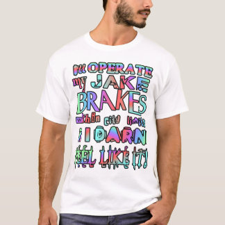 Ich werde meine Jake Brakes betreiben T-Shirt