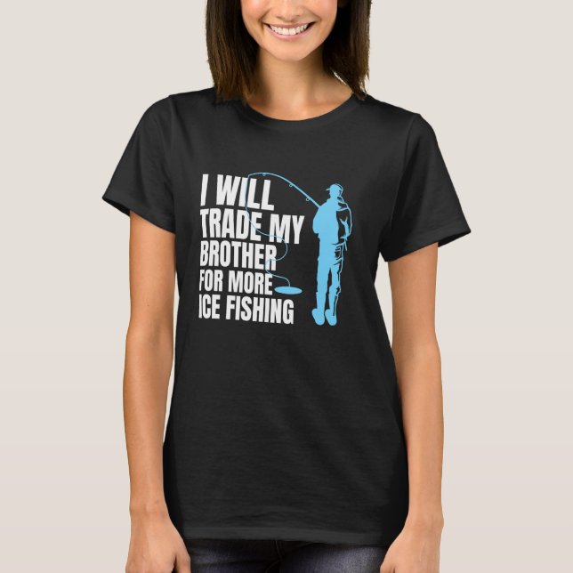 Ich werde meinen Bruder für mehr Eisfang tauschen T-Shirt (Vorderseite)