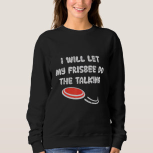 Ich werde meinen Frisbee Gelassen, um die Talking  Sweatshirt