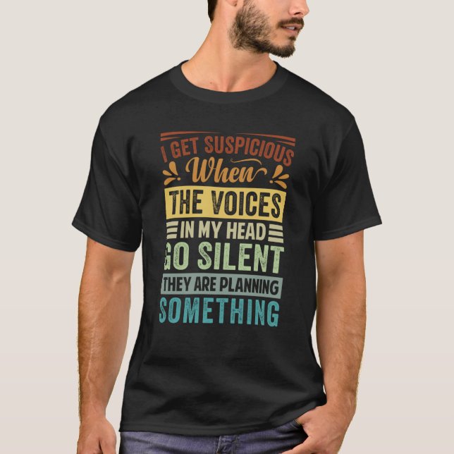 Ich werde misstrauisch, wenn die Stimmen in meinem T-Shirt (Vorderseite)