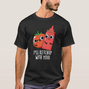 Ich werde mit dir Funny Food Pun Dark BG ketchup T-Shirt