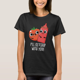 Ich werde mit dir Funny Food Pun Dark BG ketchup T-Shirt