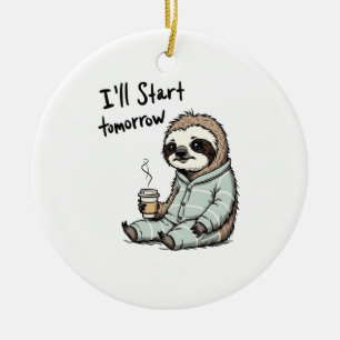 Ich werde morgen anfangen Lustiges Faultier Tier Keramik Ornament