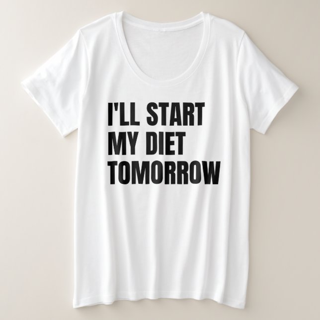 Ich werde morgen meine Diät starten Große Größe T-Shirt (Design vorne)