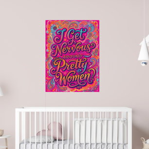 Ich werde nervös um hübsche Frauen herum Lustiger  Poster