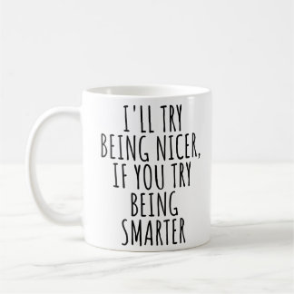 ICH WERDE NETTER SEIN, WENN DU VERSUCHST, KLÜGER Z KAFFEETASSE