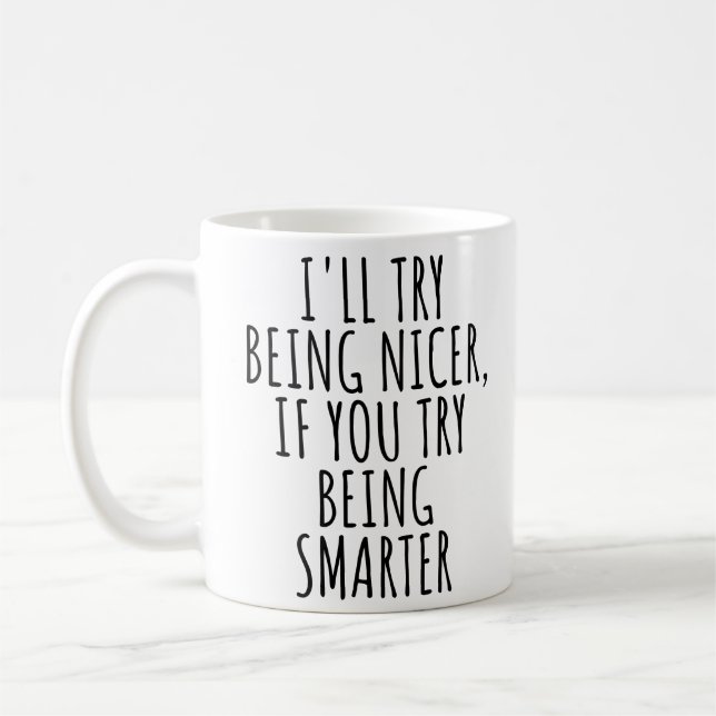 ICH WERDE NETTER SEIN, WENN DU VERSUCHST, KLÜGER Z KAFFEETASSE (Links)